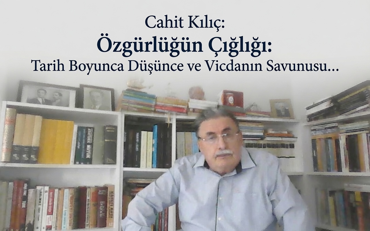 Cahit Kılıç: Özgürlüğün Çığlığı: Tarih Boyunca Düşünce ve Vicdanın Savunusu…